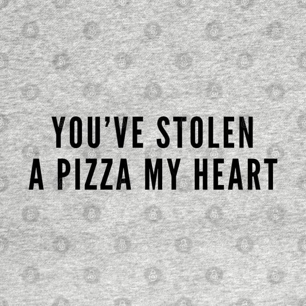 Cute - You've Stolen A Pizza My Heart - Funny Joke Statement Humor Slogan by sillyslogans